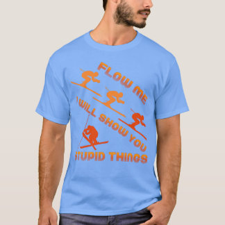 Folge mir, ich werde dir dumme Dinge beim Skifahre T-Shirt