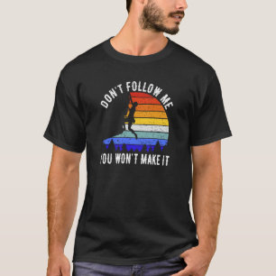 Folge mir nicht, dass du es nicht schaffen wirst, T-Shirt