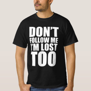 Folge mir nicht, dass ich auch verloren bin T-Shirt