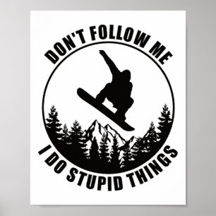Folge mir nicht, dass ich dumme Dinge mache Snowbo Poster