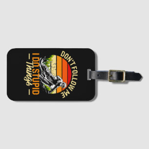 Folge mir nicht, dass ich dumme Dinge tue Gepäckanhänger