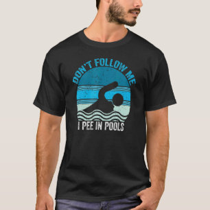 Folge mir nicht, dass ich in Schwimmbecken pinkle T-Shirt