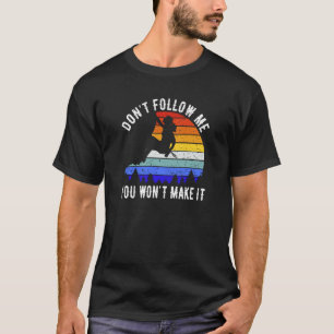 Folge mir nicht, du wirst es nicht schaffen Wander T-Shirt