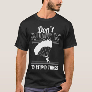 Folge mir nicht Fallschirmspringer Fallschirmsprin T-Shirt