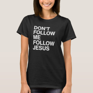 Folge mir nicht, folge Jesus Christliches T-Shirt
