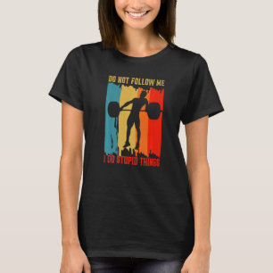 Folge mir nicht Gewichtheben Bodybuilding Fitnesss T-Shirt