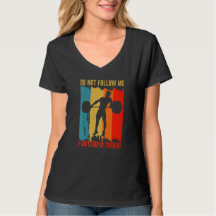 Folge mir nicht Gewichtheben Bodybuilding Fitnesss T-Shirt