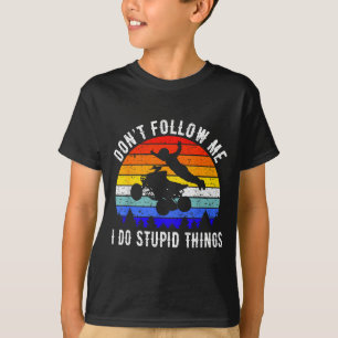 Folge mir nicht, ich mache coole Dinge Vierrad Atv T-Shirt
