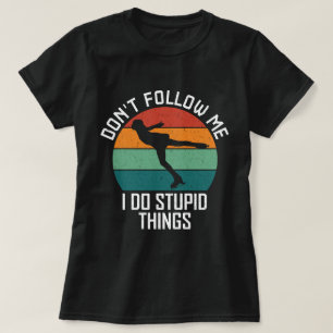 Folge mir nicht, ich mache dumme Dinge beim Eislau T-Shirt