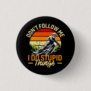 Folge mir nicht, ich mache dumme Dinge Button