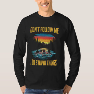Folge mir nicht, ich mache dumme Dinge Kayak Kayak T-Shirt