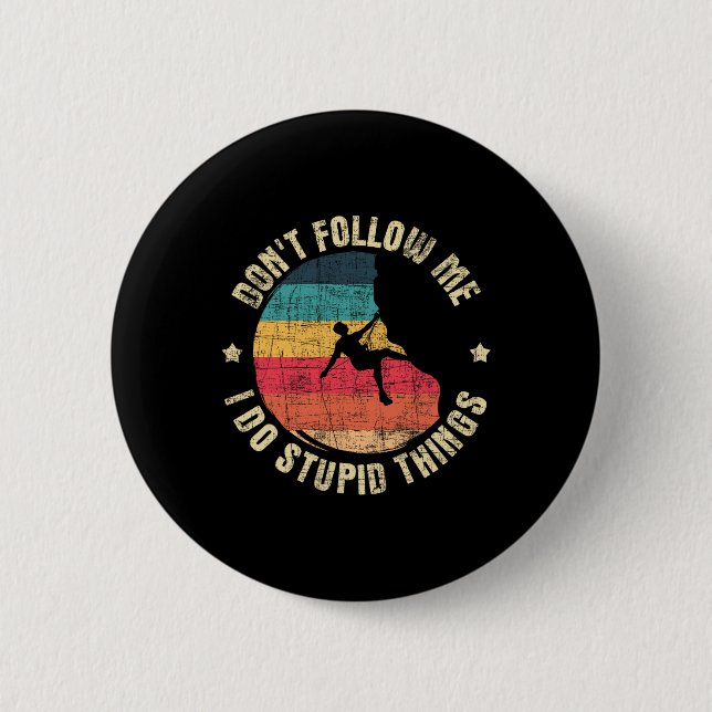 Folge mir nicht, ich mache dumme Dinge - Kletterst Button (Vorderseite)