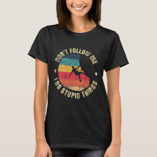 Folge mir nicht, ich mache dumme Dinge - Kletterst T-Shirt