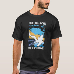 Folge mir nicht, ich mache dumme Dinge Kostenloser T-Shirt