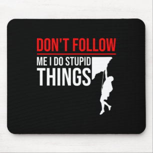 Folge mir nicht, ich mache dumme Dinge Lustiger Kl Mousepad