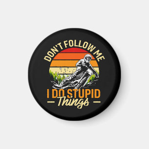 Folge mir nicht, ich mache dumme Dinge Magnet