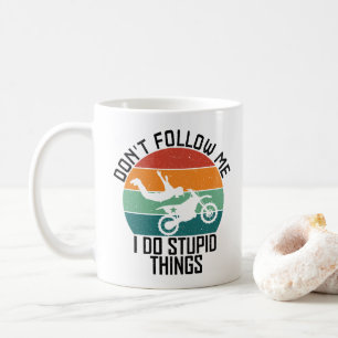 Folge mir nicht, ich mache dumme Dinge Motorrad Co Kaffeetasse