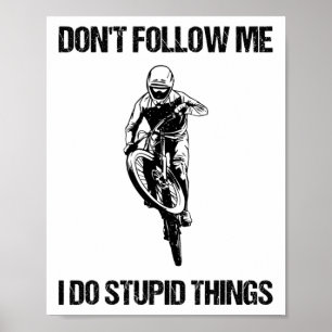 Folge mir nicht, ich mache dumme Dinge Mtb lustige Poster