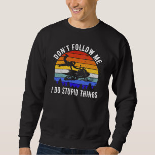 Folge mir nicht, ich mache dumme Dinge - Schneemob Sweatshirt