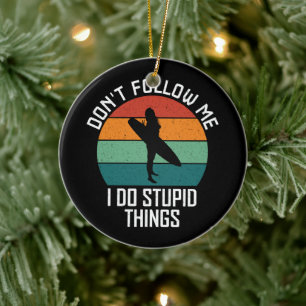 Folge mir nicht, ich mache dumme Dinge Surfliebhab Keramik Ornament