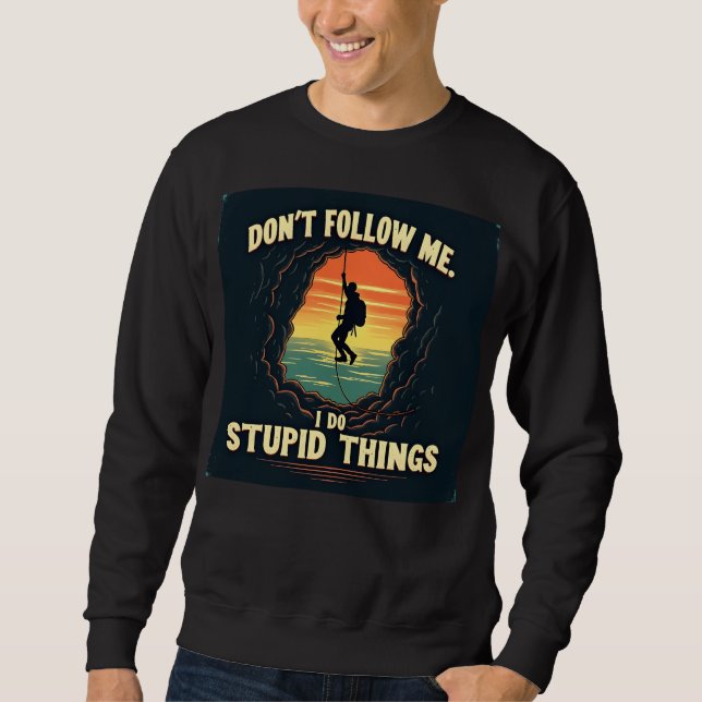 Folge mir nicht, ich mache dumme Dinge Sweatshirt (Vorderseite)