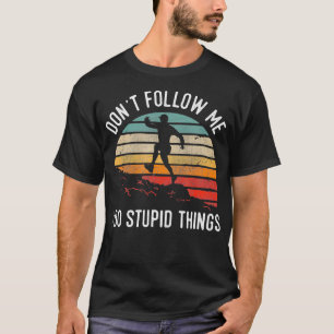 Folge mir nicht, ich mache dumme Dinge Trail Runni T-Shirt