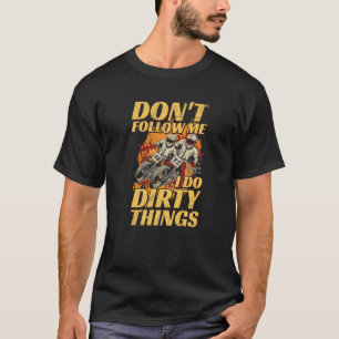 Folge mir nicht ich mache schmutzige Dinge Zitat T-Shirt