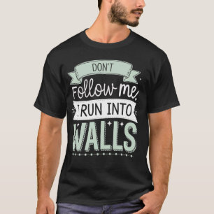 Folge mir nicht, ich renne in Wände T-Shirt