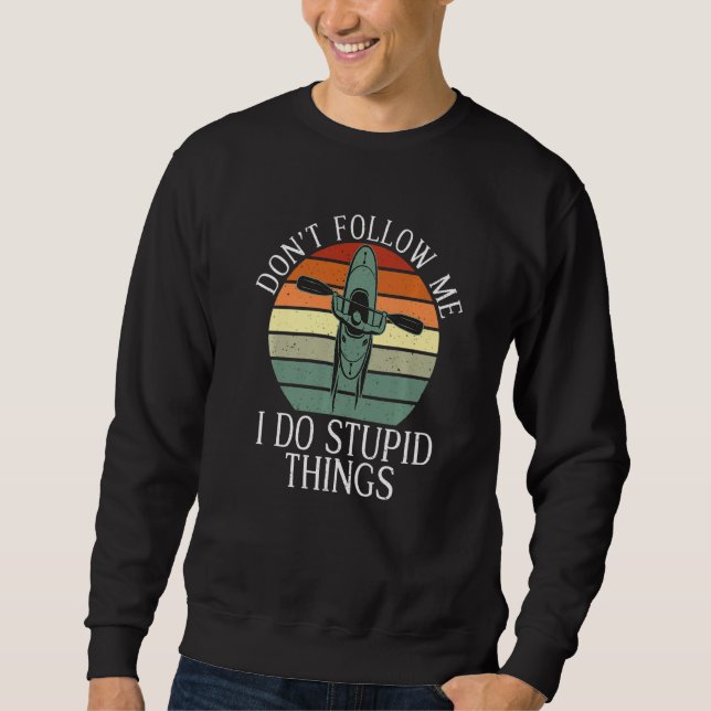 Folge mir nicht, ich tue dumme Dinge Paddler Kayak Sweatshirt (Vorderseite)