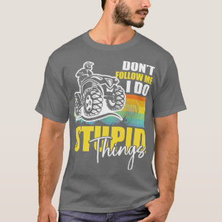 Folge mir nicht, ich tue dumme Dinge T-Shirt