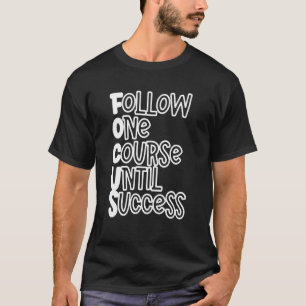 Folgen Sie einem Kurs bis zum Erfolg T-Shirt
