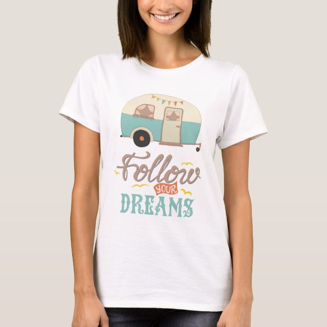 Folgen Sie Ihrem Dream Camp Trailer T - Shirt (Vorderseite)