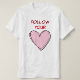FOLGEN SIE IHREM HERZ T-Shirt