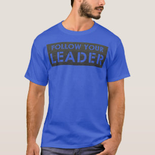 Folgen Sie Ihrem Leiter T-Shirt