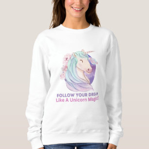 Folgen Sie Ihrem Traum wie ein Einhorn-Zauber Sweatshirt