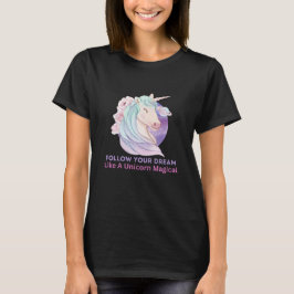 Folgen Sie Ihrem Traum wie ein Einhorn-Zauber T-Shirt