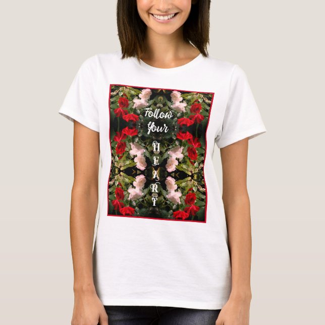 Folgen Sie Ihren Herz-Rose Inspiration T-Shirt (Vorderseite)