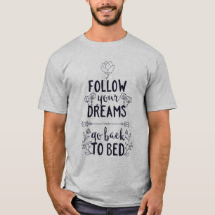 Folgen Sie Ihren Träumen Zurück zu Bett T-Shirt