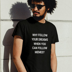 Folgen Sie Memen, Nicht Träume - lustig T-Shirt