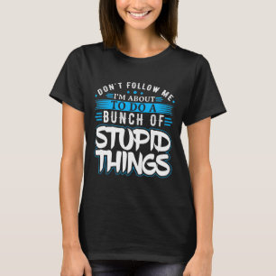 Folgen Sie mir, dass ich gerade einen Haufen von D T-Shirt