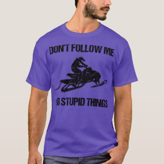 Folgen Sie mir, ich tue dumme Dinge Schneemobil VI T-Shirt