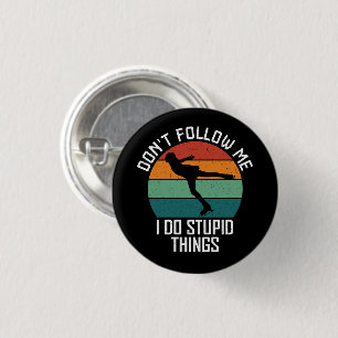 Folgen Sie mir nicht, ich mache dumme Dinge, die S Button