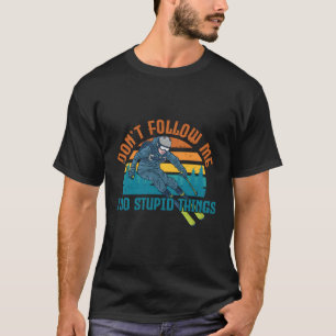 Folgen Sie mir nicht, ich mache dumme Dinge Skifah T-Shirt
