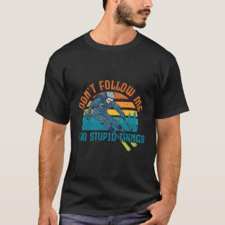 Folgen Sie mir nicht, ich mache dumme Dinge Skifah T-Shirt