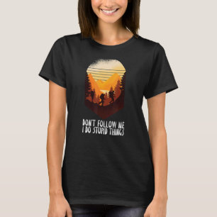 Folgen Sie mir nicht, ich mache dumme Dinge Wander T-Shirt