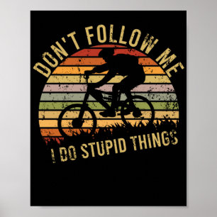 Folgen Sie mir nicht, ich mache dumme Sachen BMX B Poster