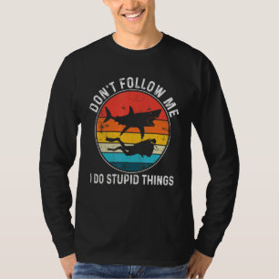Folgen Sie mir nicht, ich mache dumme Sachen, die  T-Shirt