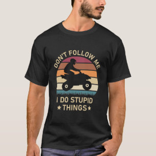 Folgen Sie mir nicht, ich mache dumme Sachen - Qua T-Shirt