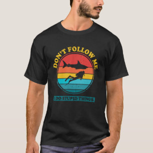 Folgen Sie mir nicht, ich mache dumme Sachen Shark T-Shirt