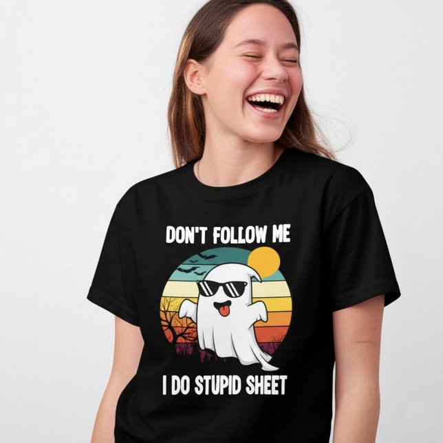 Folgen Sie mir nicht, ich mache stupiden Sheet Gho T-Shirt (Von Creator hochgeladen)